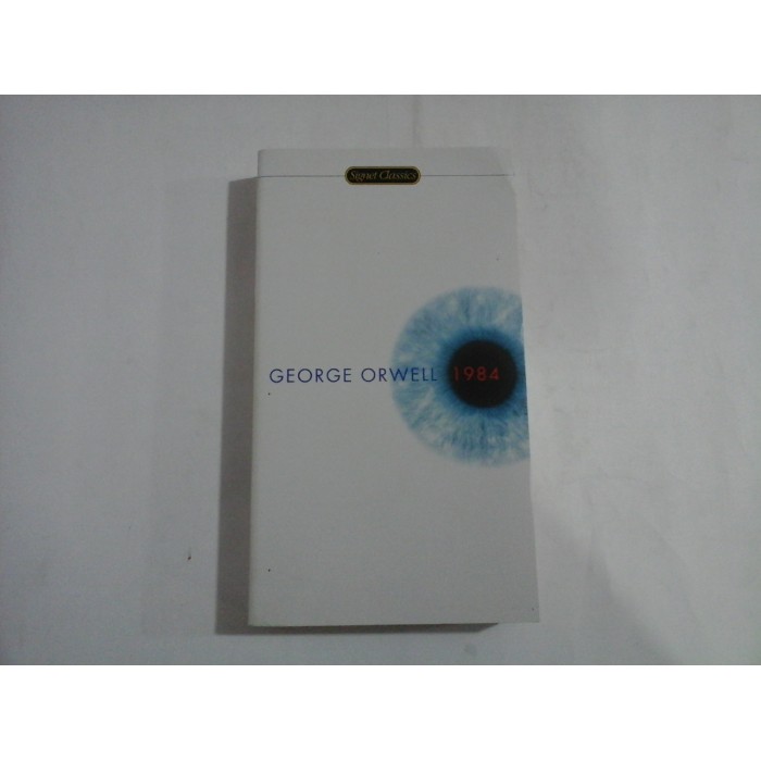 1984 - A NOVEL BY George ORWELL - Signet Classics 1984 - A NOVEL BY George ORWELL - Signet Classics